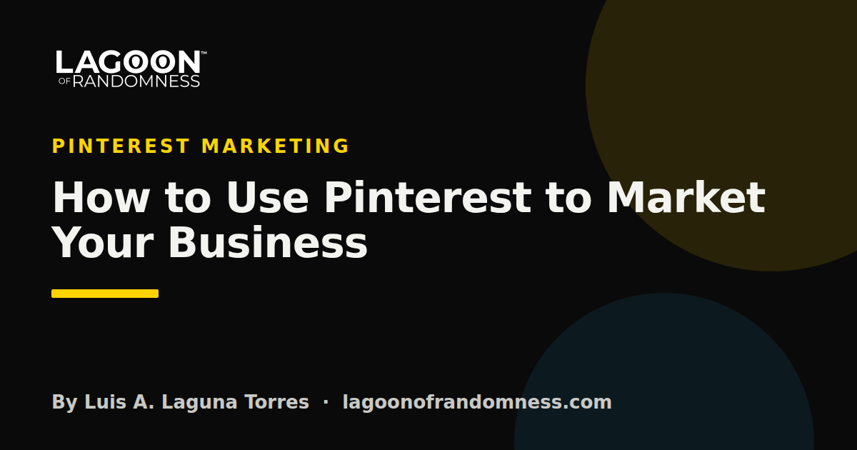 Cover image for “How to Use Pinterest to Market Your Business”, a guide by Luis A. Laguna Torres