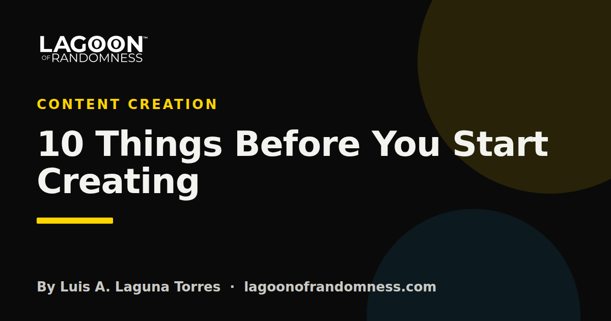 Cover image for “10 Things Before You Start Creating”, a guide by Luis A. Laguna Torres